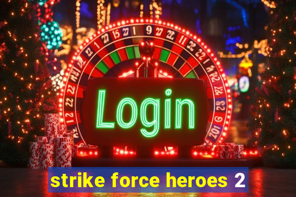 strike force heroes 2